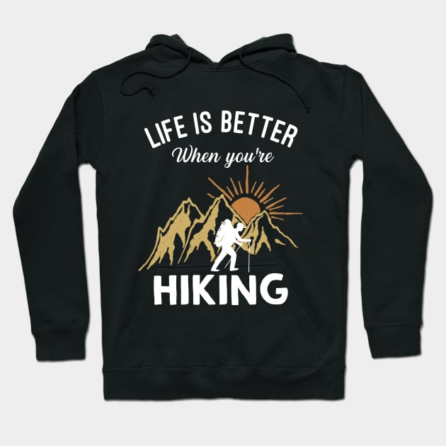 Life Is Better When You're Hiking Hoodie by TeeSky